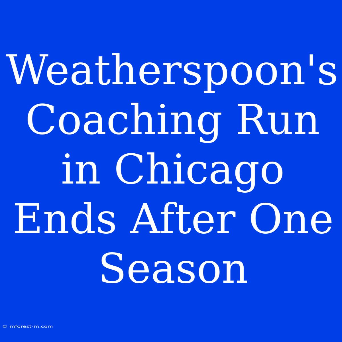 Weatherspoon's Coaching Run In Chicago Ends After One Season