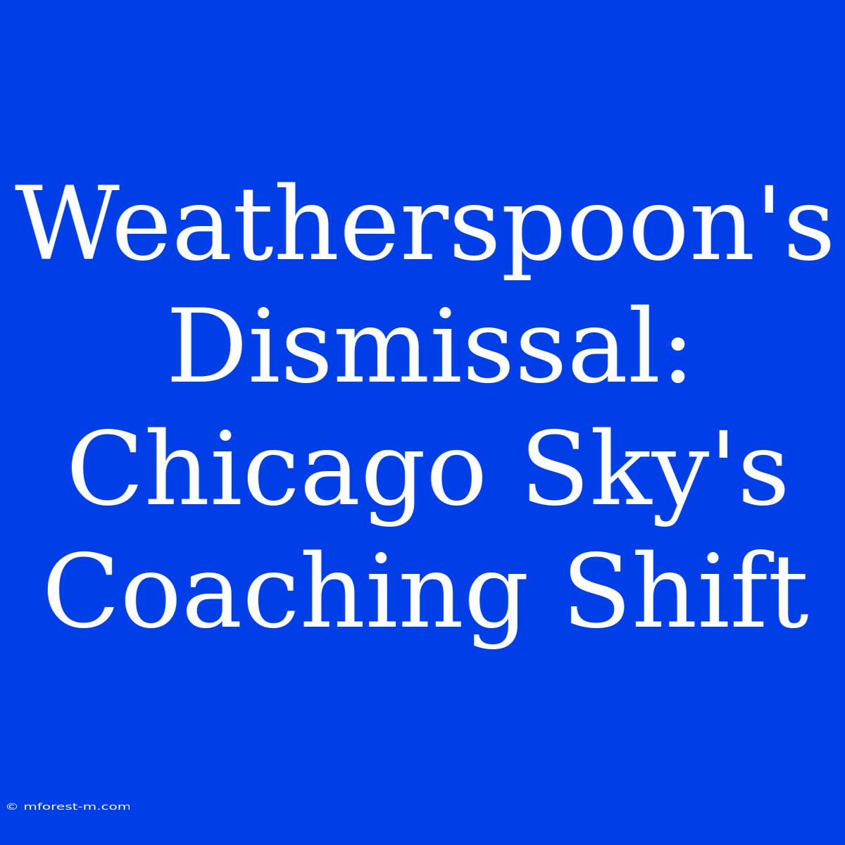 Weatherspoon's Dismissal: Chicago Sky's Coaching Shift