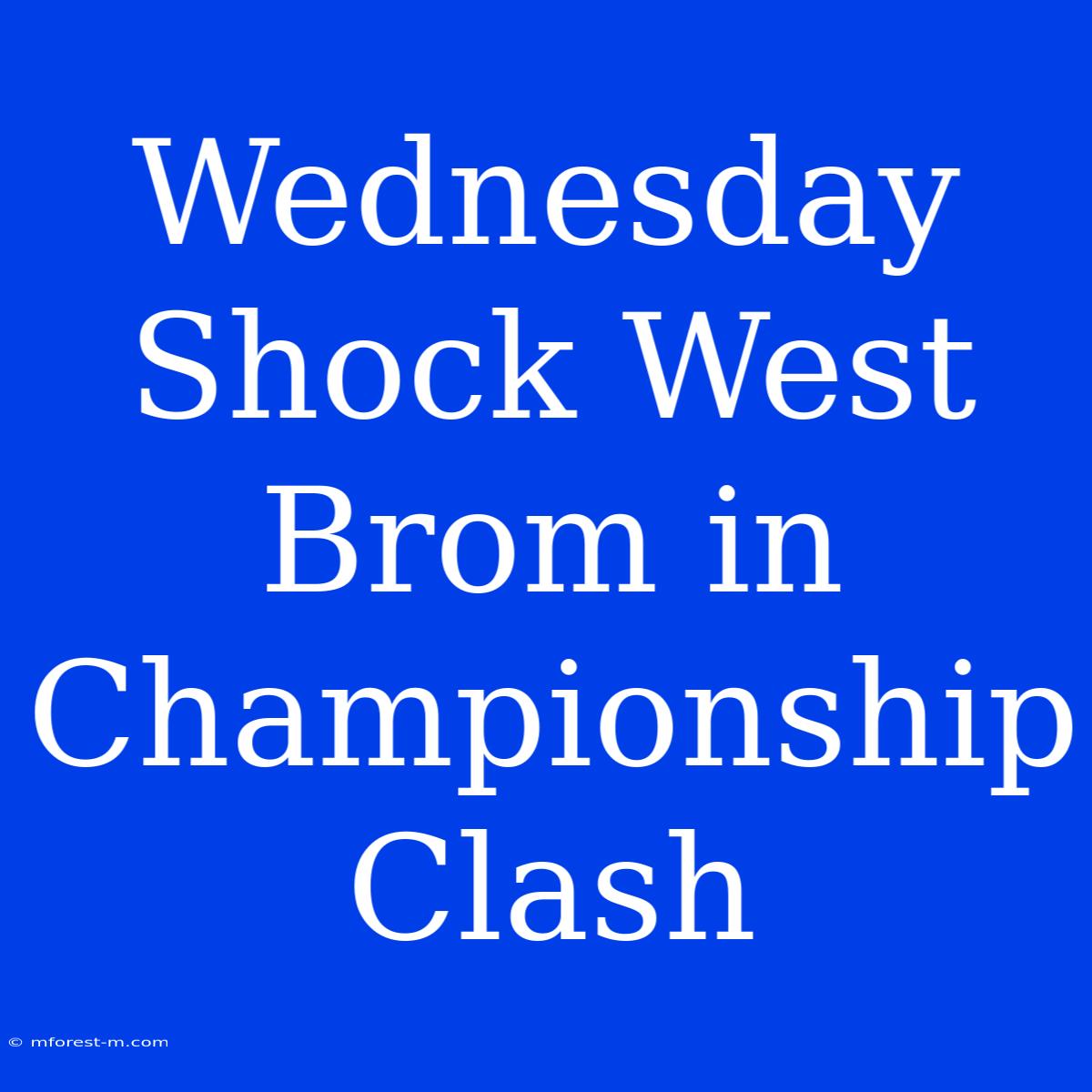 Wednesday Shock West Brom In Championship Clash