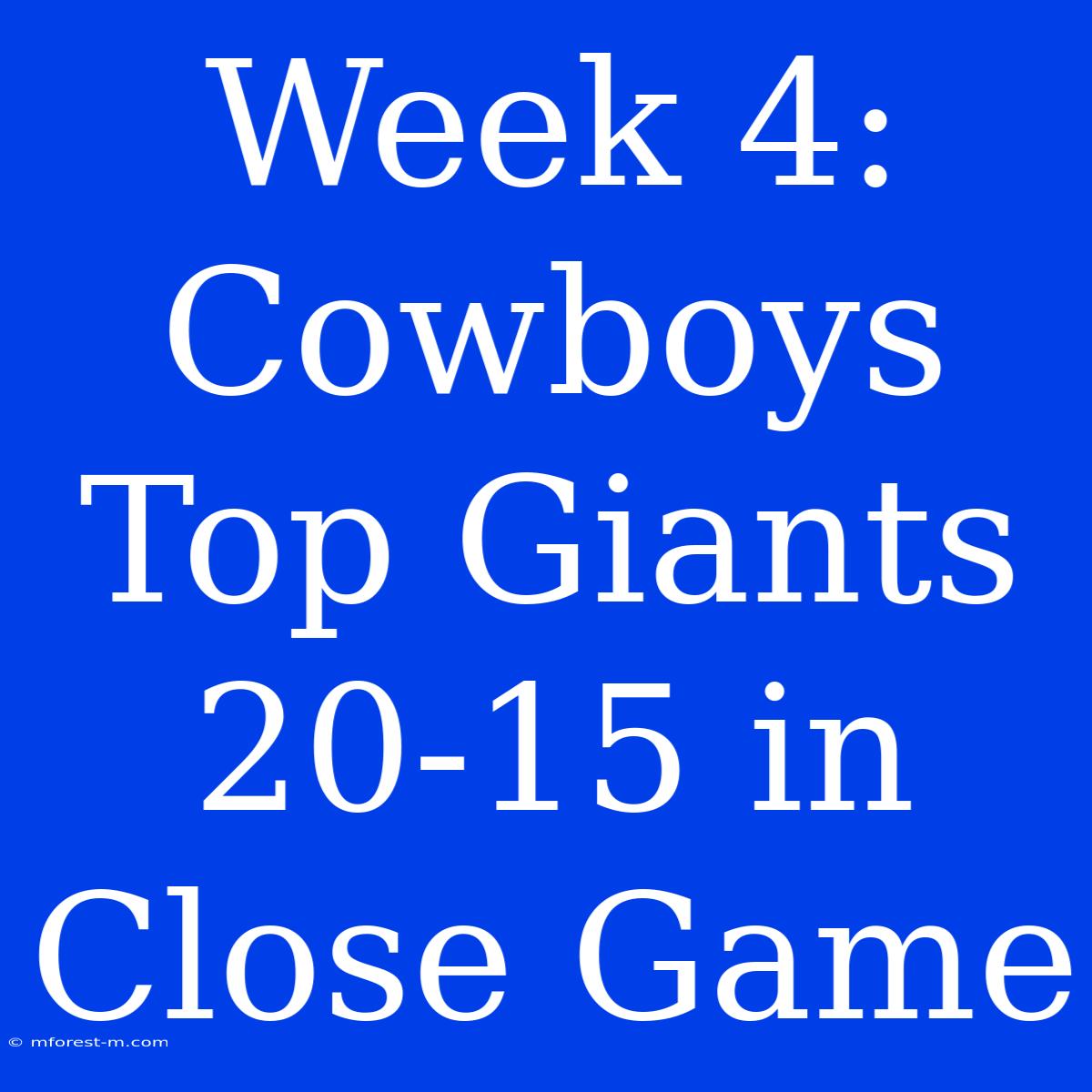 Week 4: Cowboys Top Giants 20-15 In Close Game