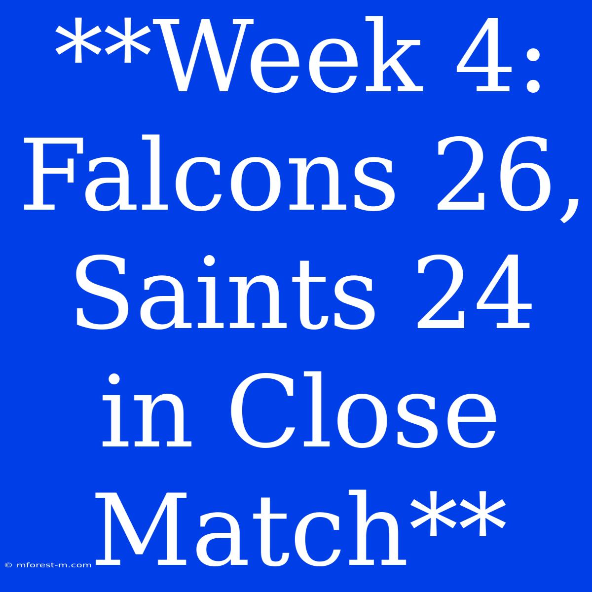 **Week 4: Falcons 26, Saints 24 In Close Match**