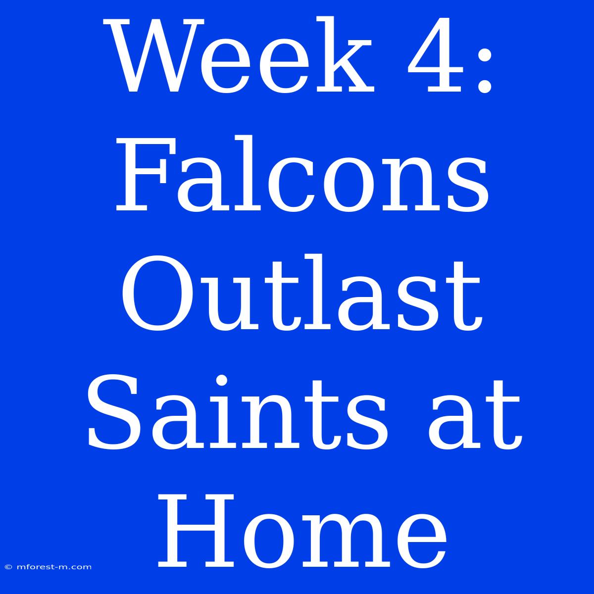 Week 4: Falcons Outlast Saints At Home 