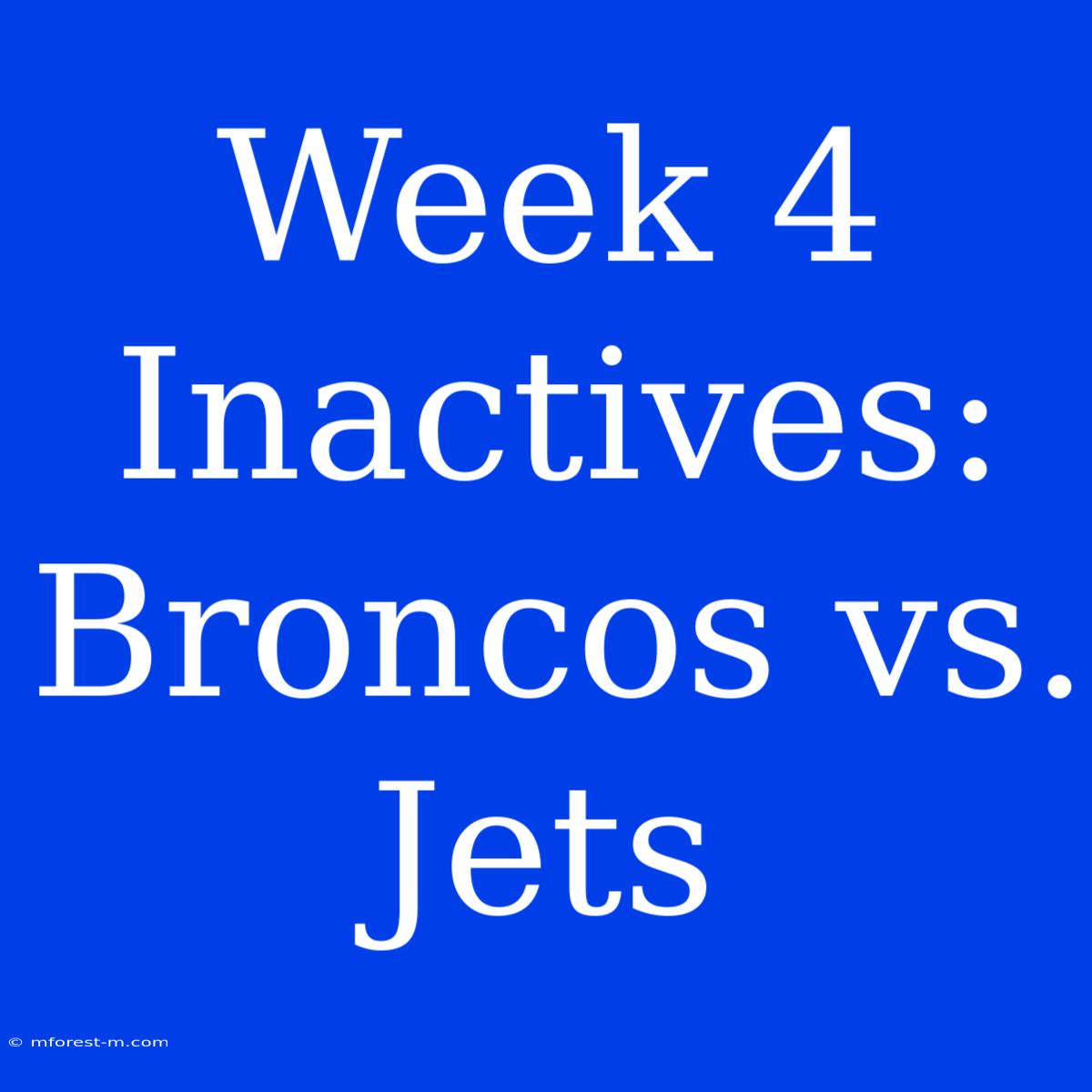 Week 4 Inactives: Broncos Vs. Jets