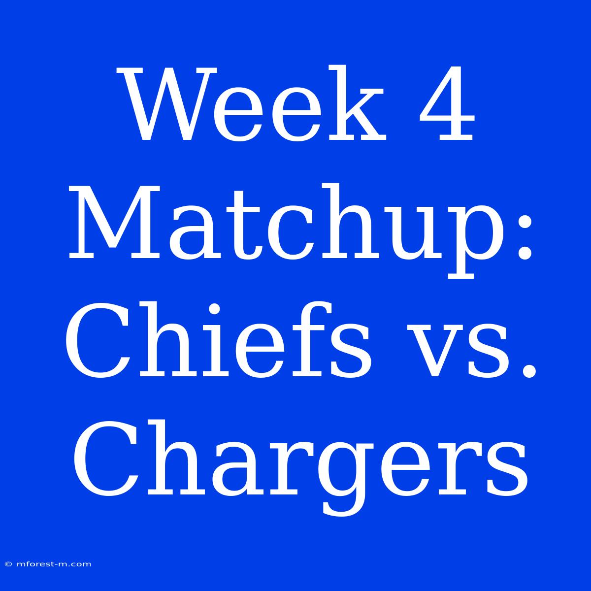 Week 4 Matchup: Chiefs Vs. Chargers