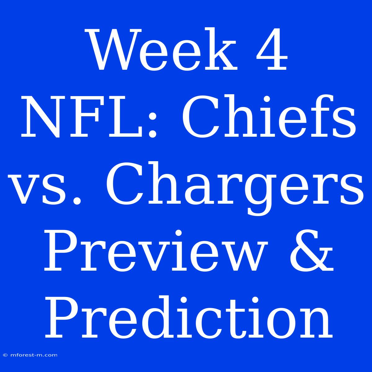 Week 4 NFL: Chiefs Vs. Chargers Preview & Prediction