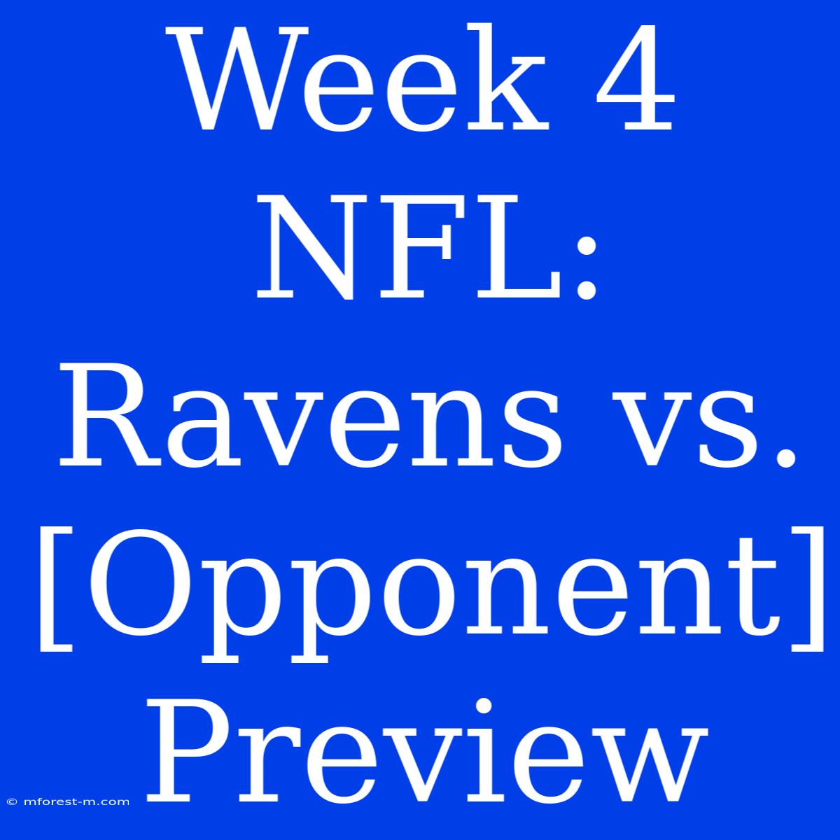 Week 4 NFL: Ravens Vs. [Opponent] Preview