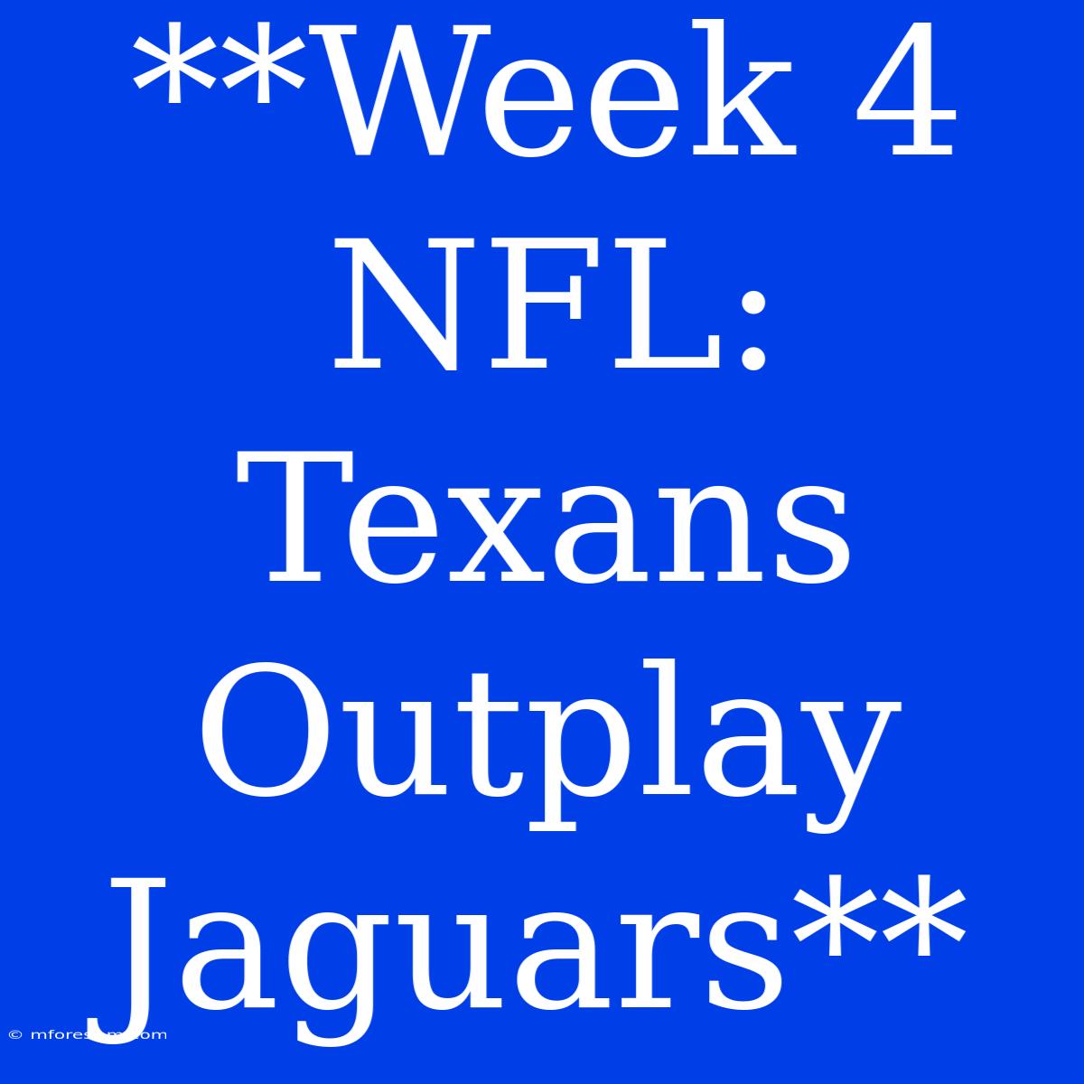 **Week 4 NFL: Texans Outplay Jaguars**