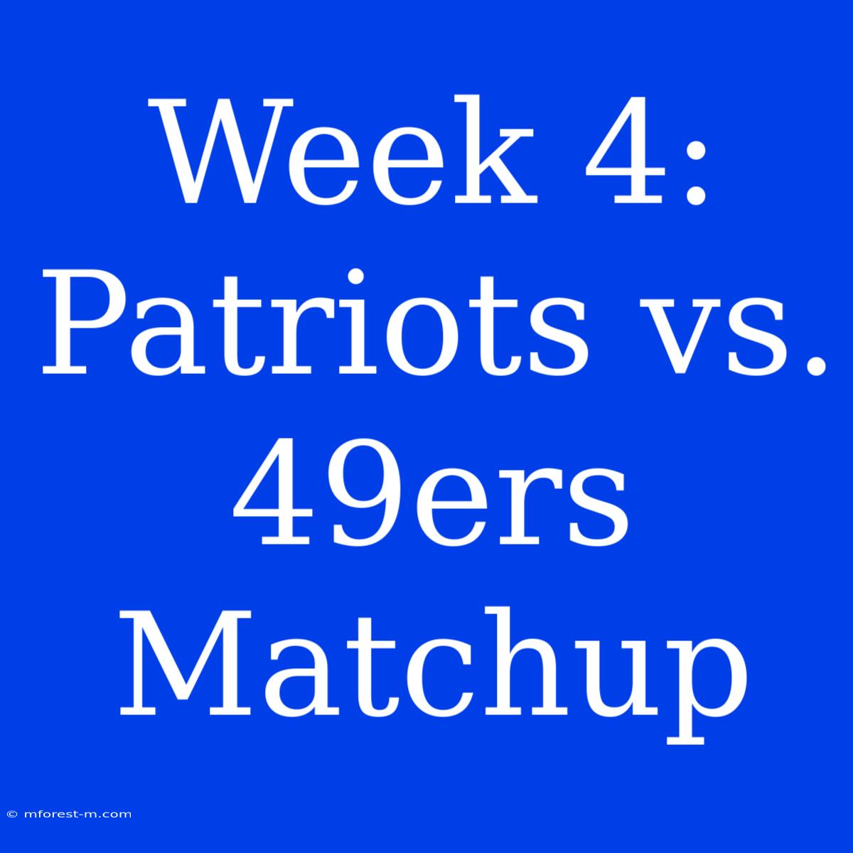 Week 4: Patriots Vs. 49ers Matchup