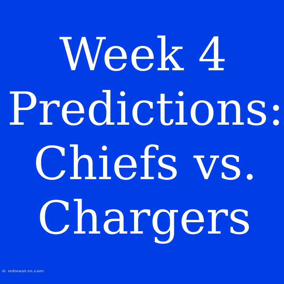 Week 4 Predictions: Chiefs Vs. Chargers 