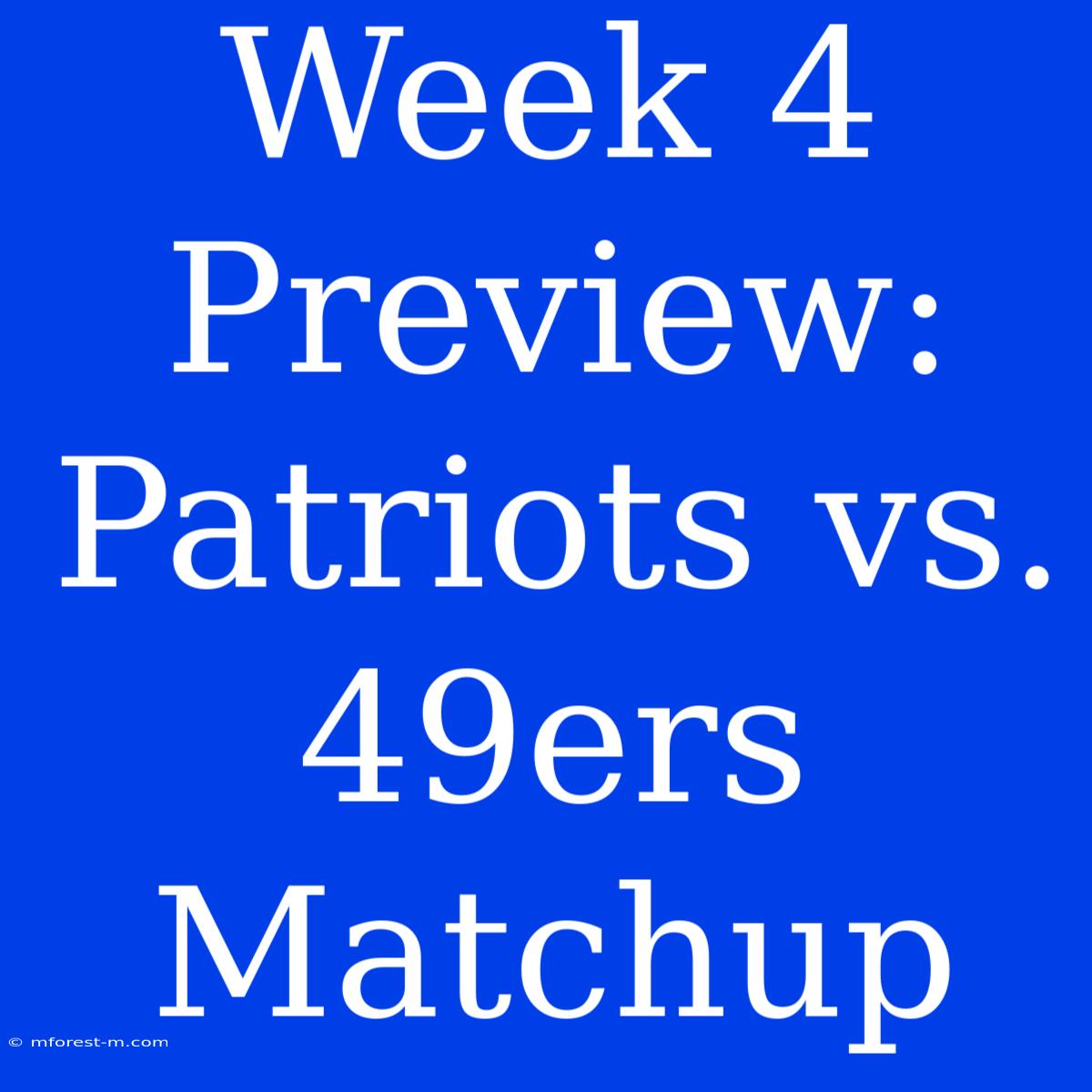 Week 4 Preview: Patriots Vs. 49ers Matchup