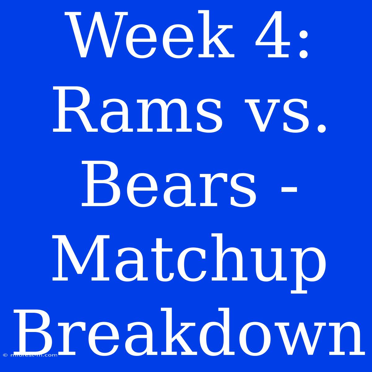 Week 4: Rams Vs. Bears -  Matchup Breakdown