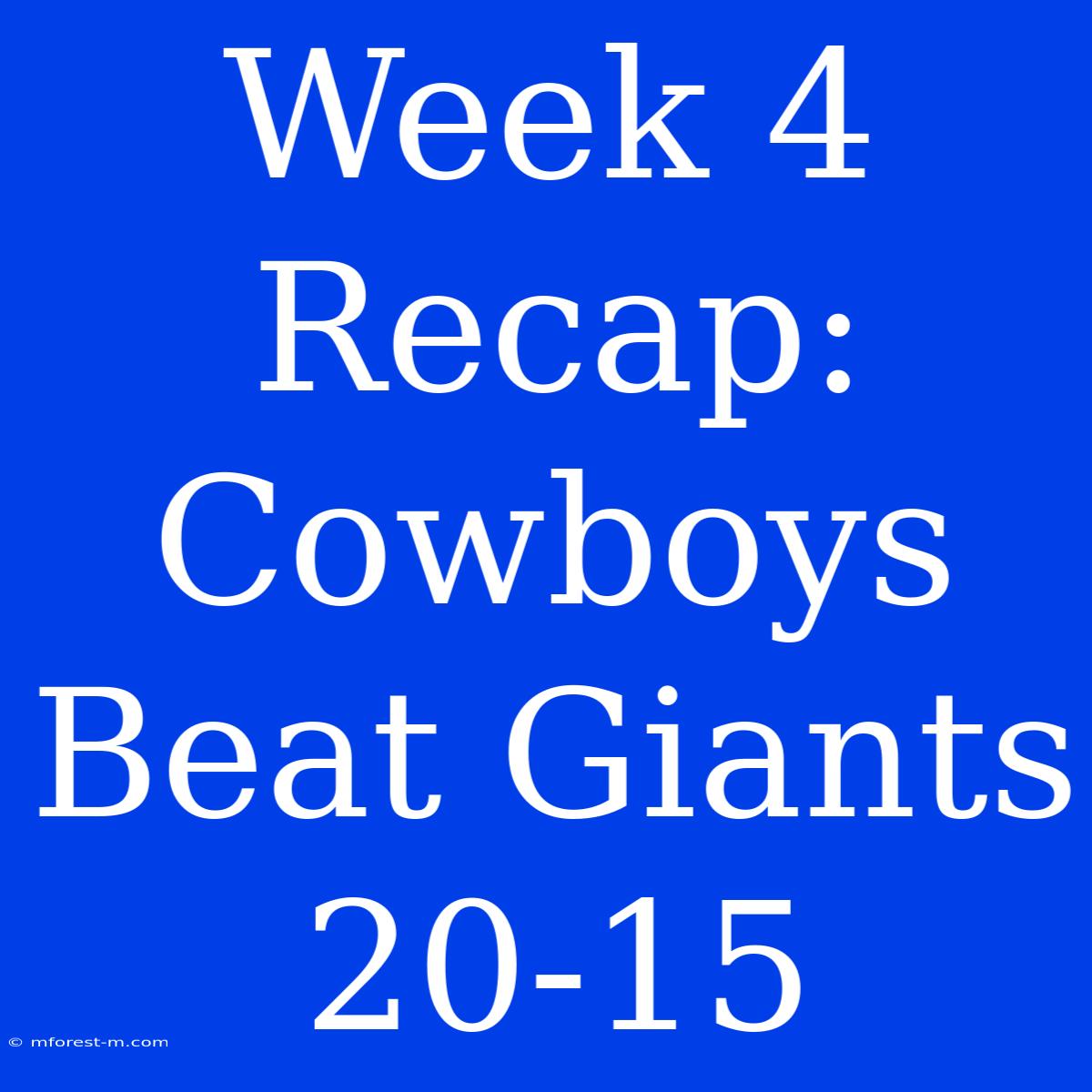 Week 4 Recap: Cowboys Beat Giants 20-15