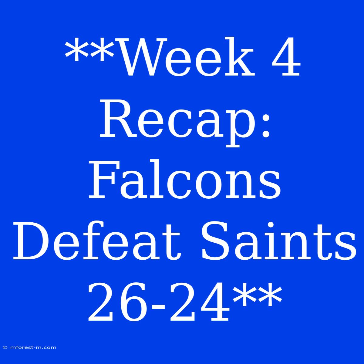 **Week 4 Recap: Falcons Defeat Saints 26-24**