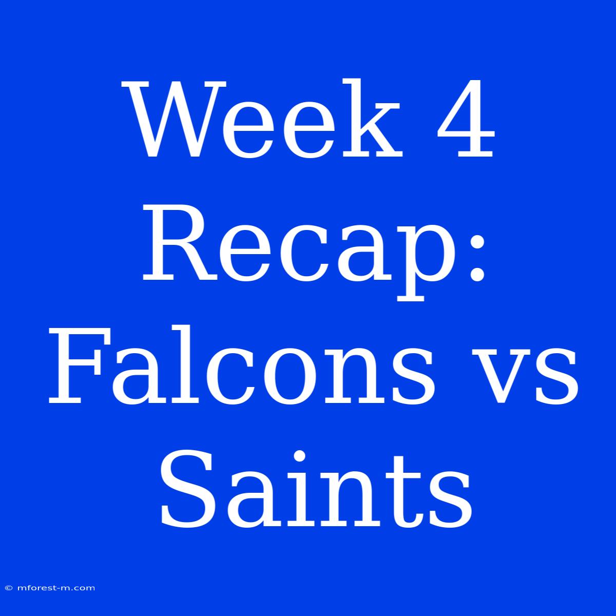 Week 4 Recap: Falcons Vs Saints