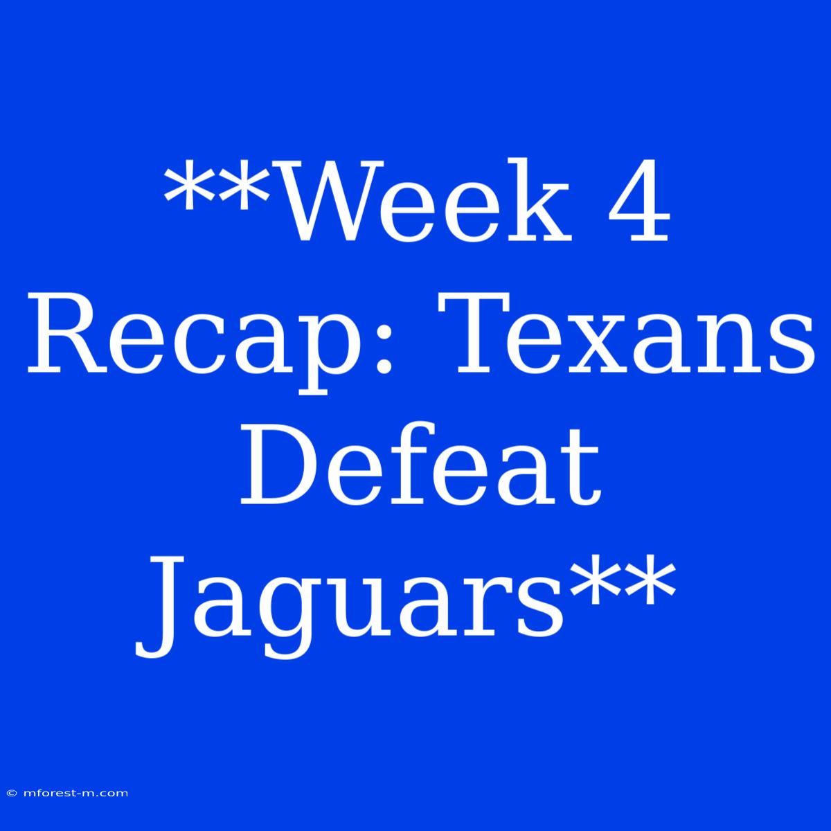 **Week 4 Recap: Texans Defeat Jaguars**