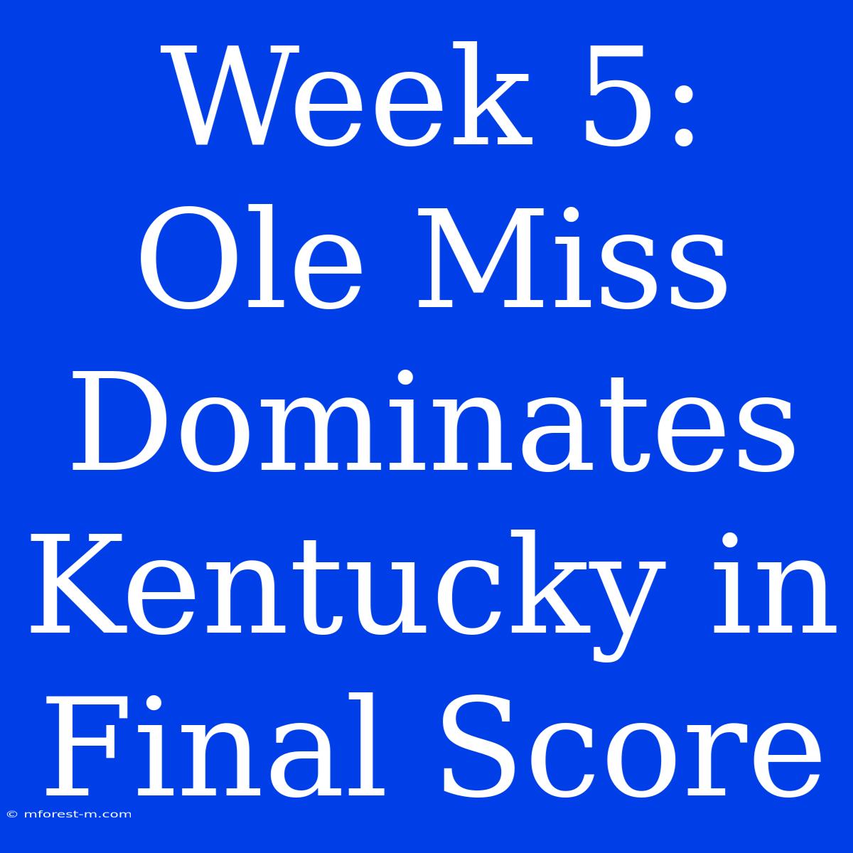 Week 5: Ole Miss Dominates Kentucky In Final Score