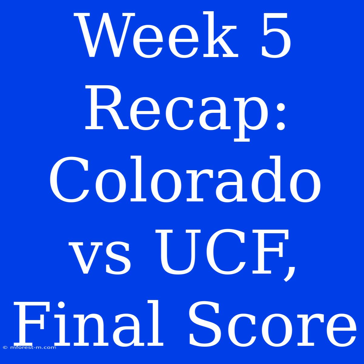 Week 5 Recap: Colorado Vs UCF, Final Score