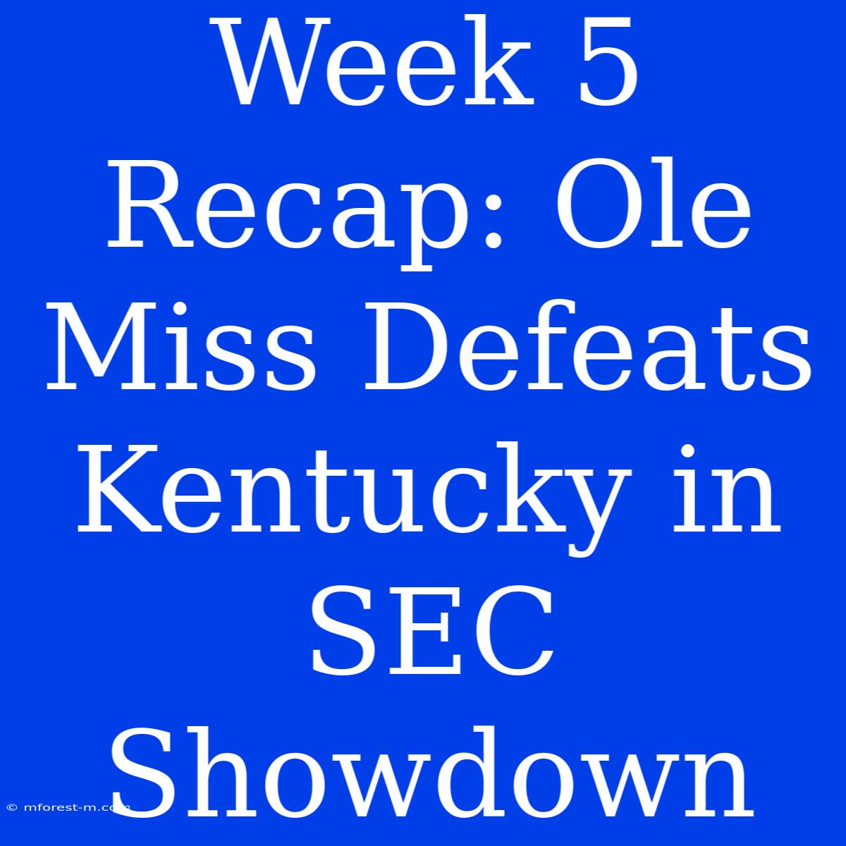 Week 5 Recap: Ole Miss Defeats Kentucky In SEC Showdown