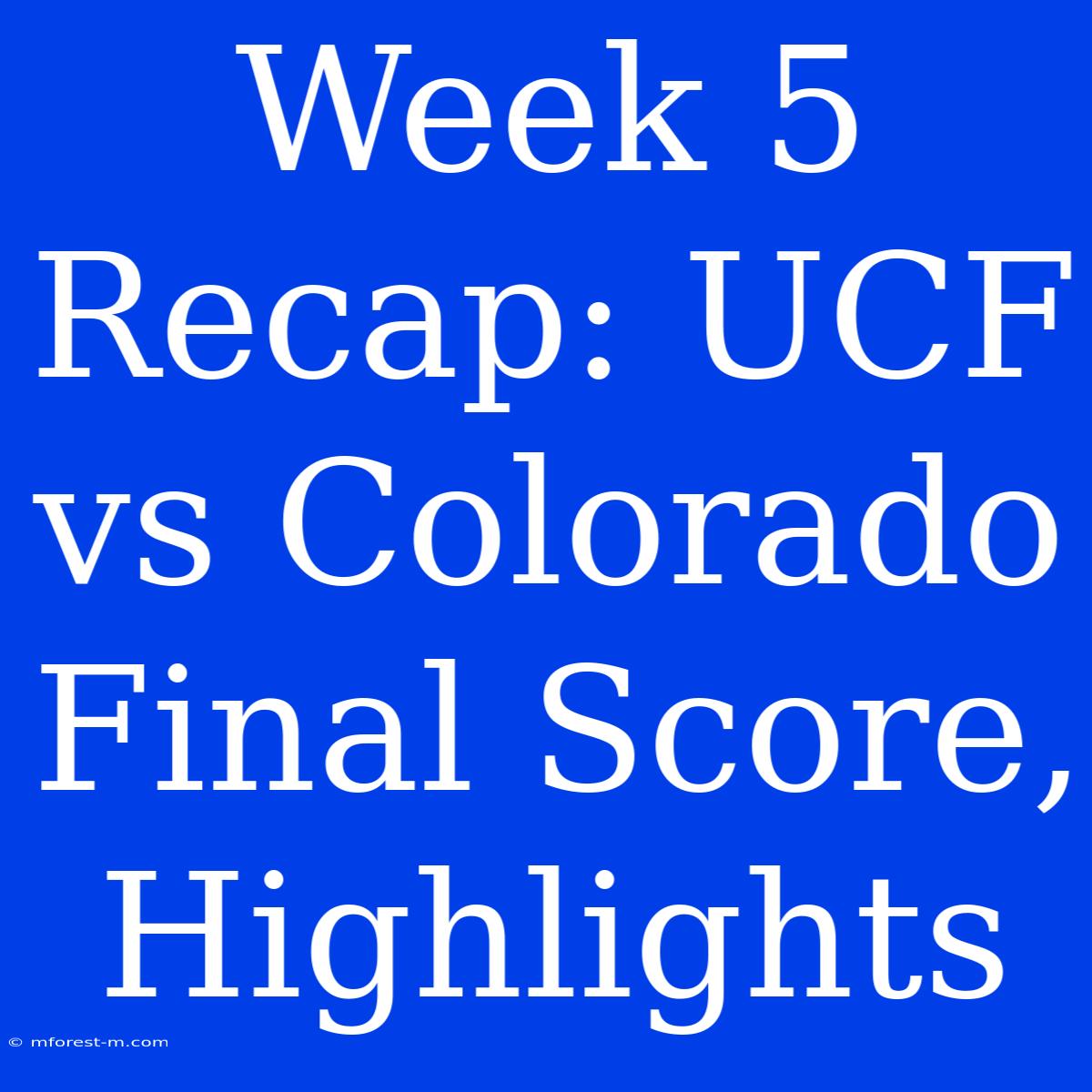 Week 5 Recap: UCF Vs Colorado Final Score, Highlights