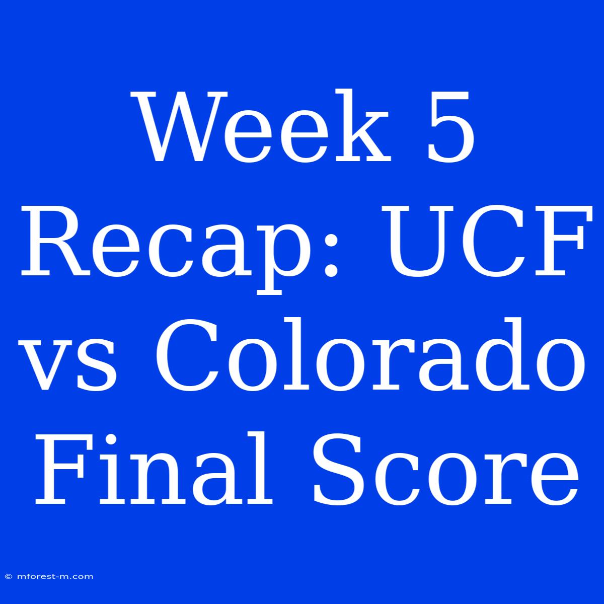 Week 5 Recap: UCF Vs Colorado Final Score