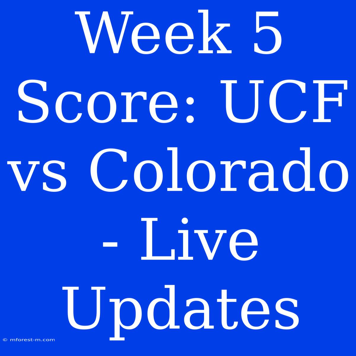 Week 5 Score: UCF Vs Colorado - Live Updates