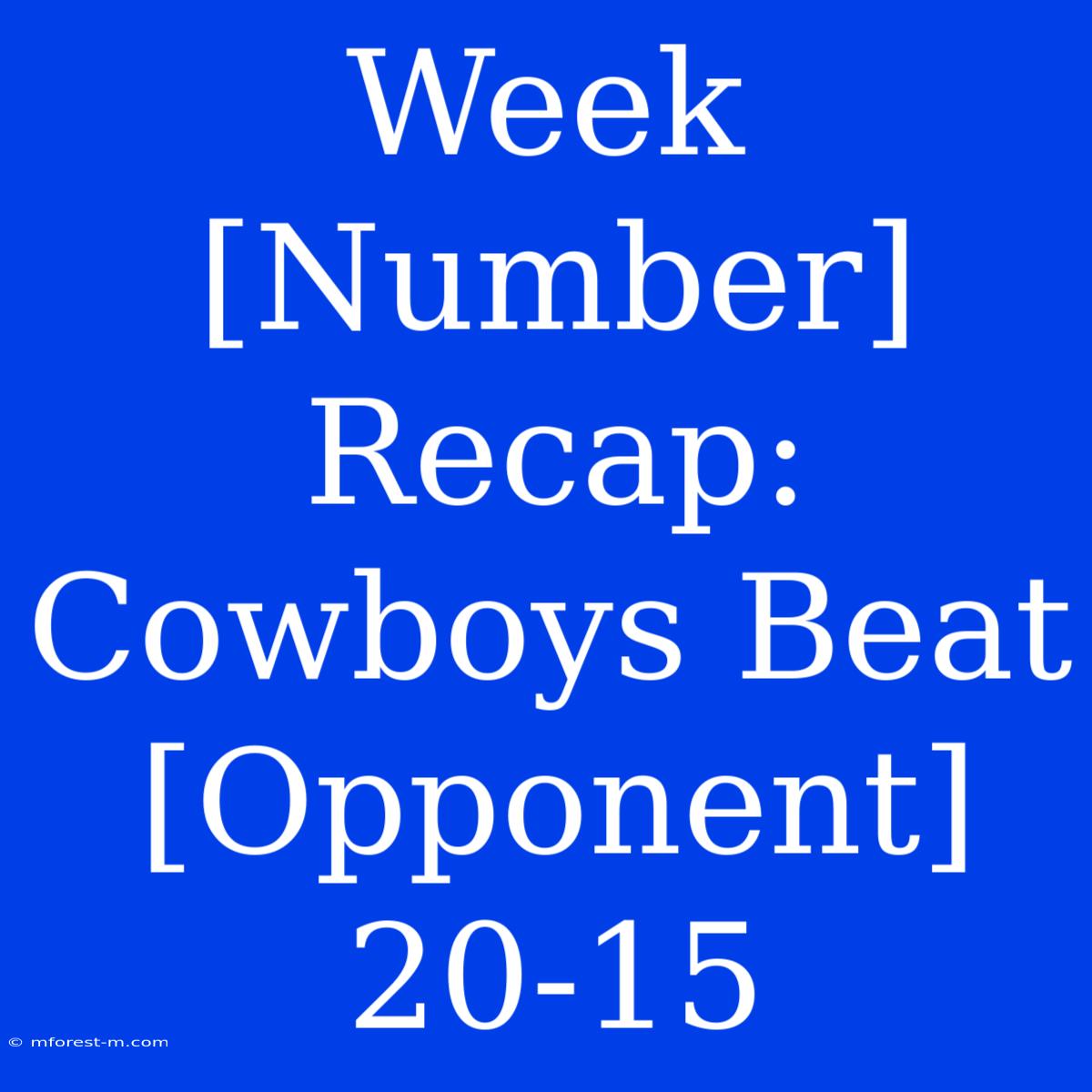 Week [Number] Recap: Cowboys Beat [Opponent] 20-15 