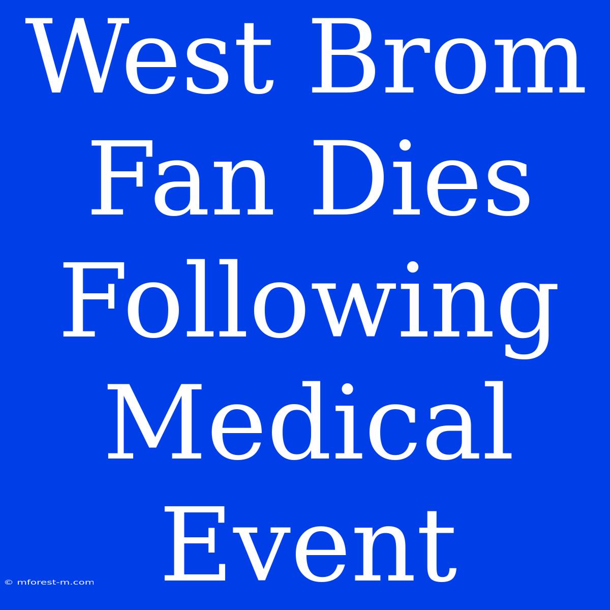 West Brom Fan Dies Following Medical Event