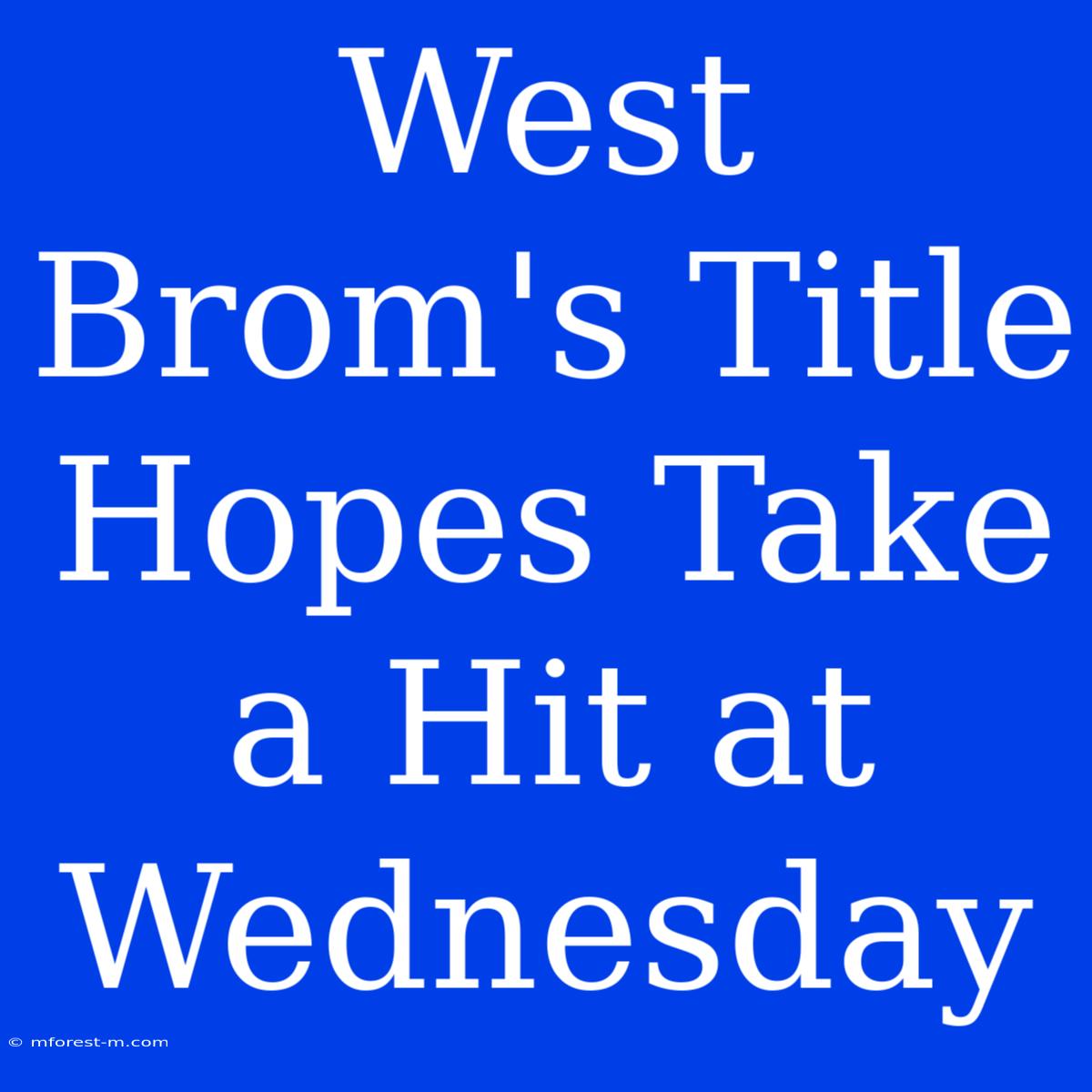 West Brom's Title Hopes Take A Hit At Wednesday