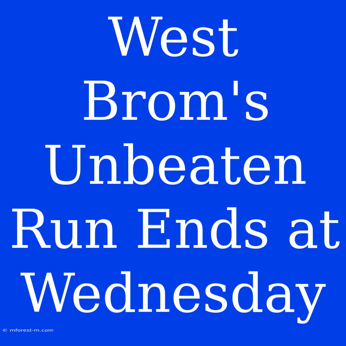 West Brom's Unbeaten Run Ends At Wednesday