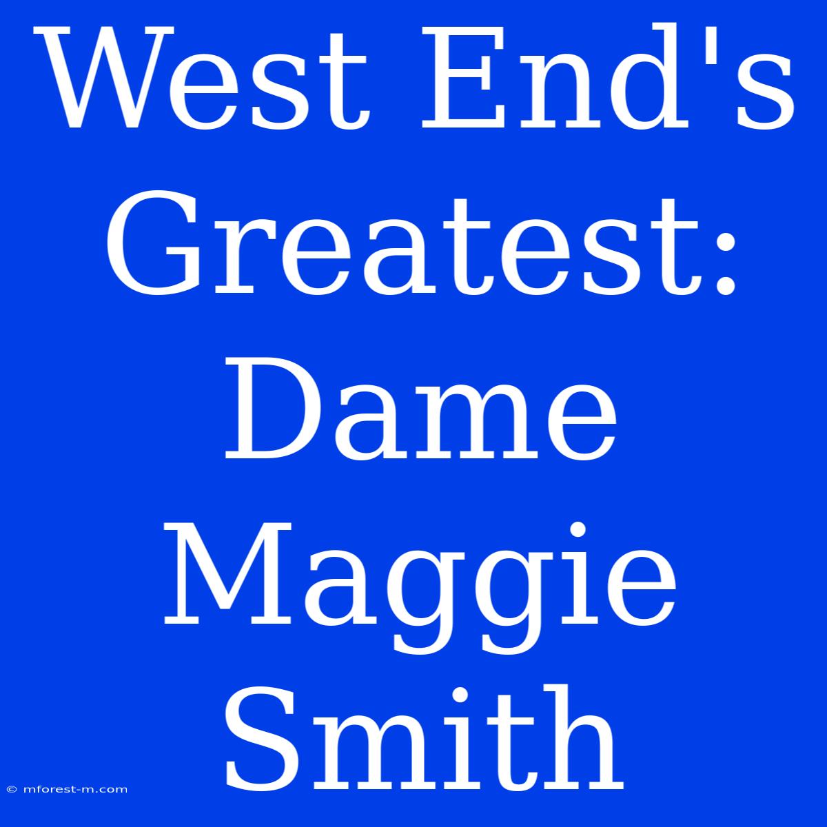 West End's Greatest: Dame Maggie Smith