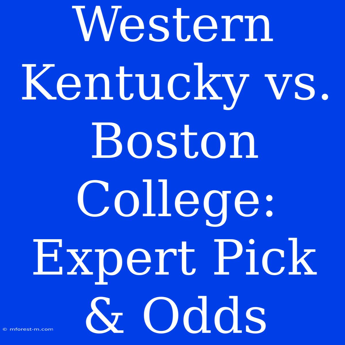 Western Kentucky Vs. Boston College: Expert Pick & Odds