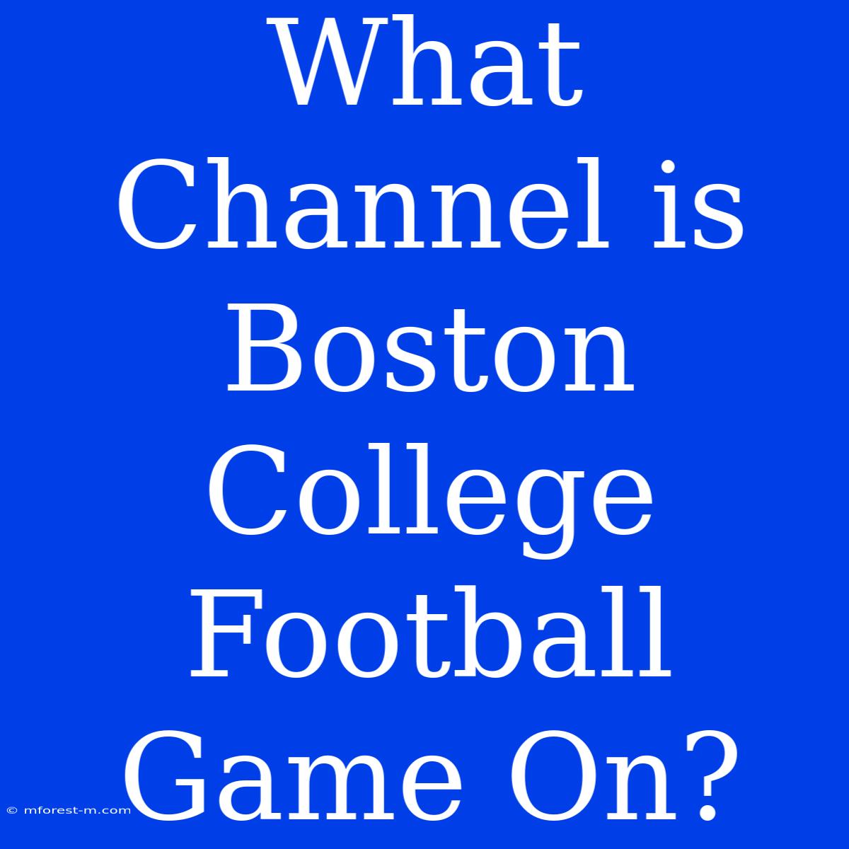 What Channel Is Boston College Football Game On?