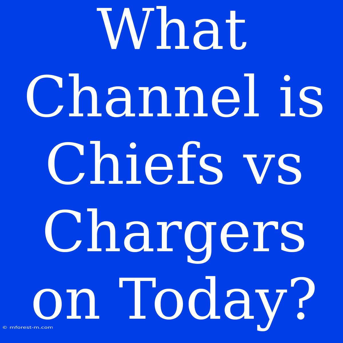 What Channel Is Chiefs Vs Chargers On Today?