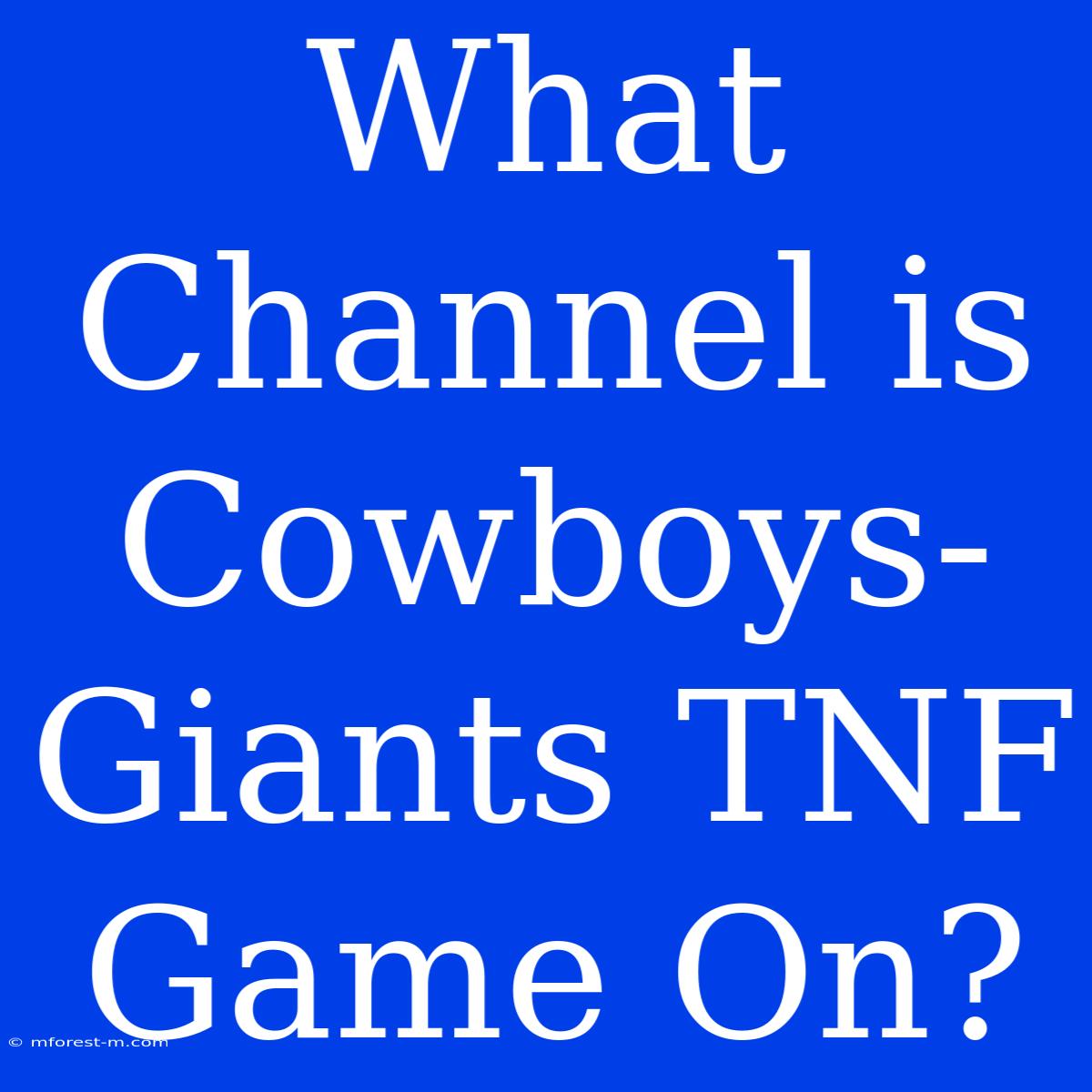 What Channel Is Cowboys-Giants TNF Game On?