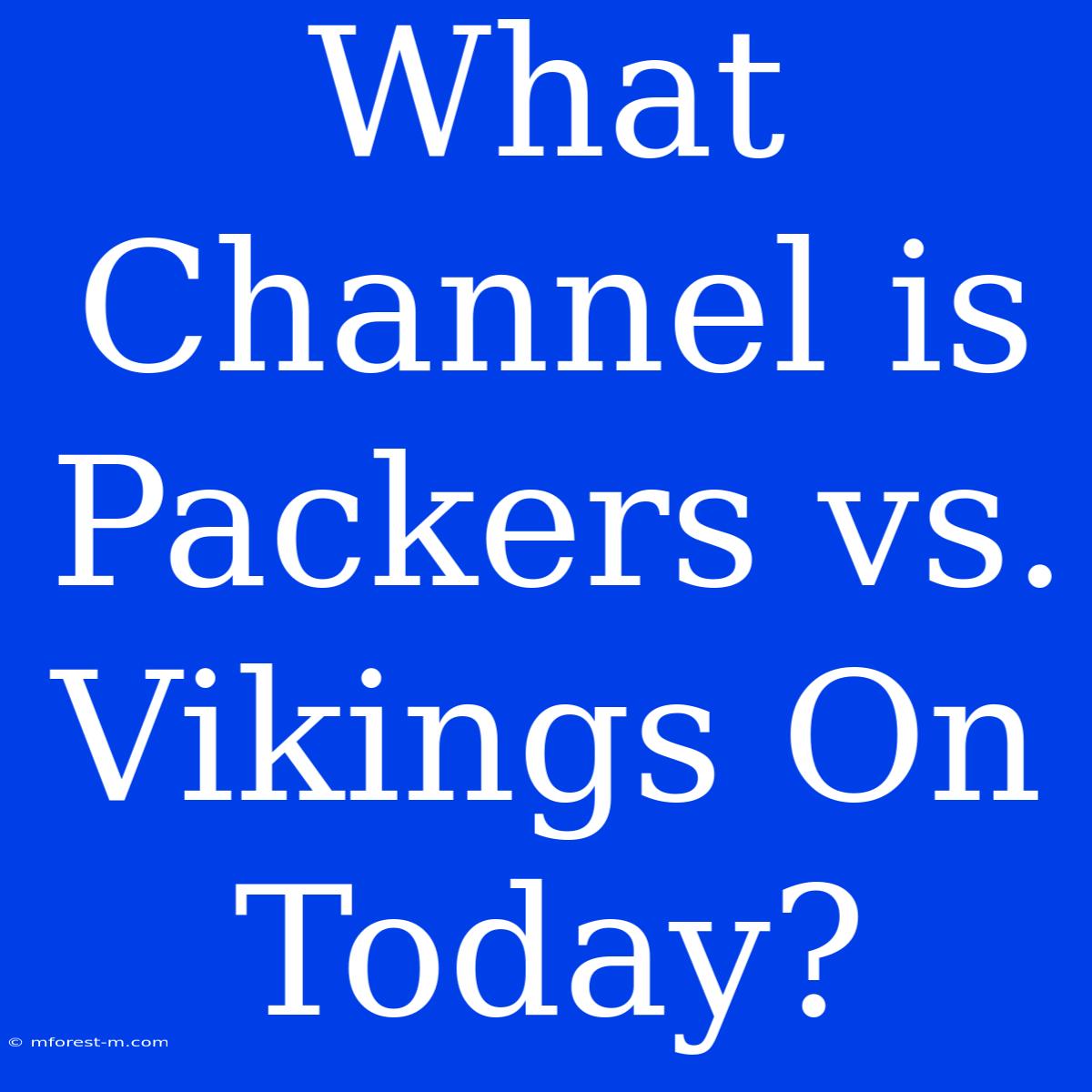 What Channel Is Packers Vs. Vikings On Today?