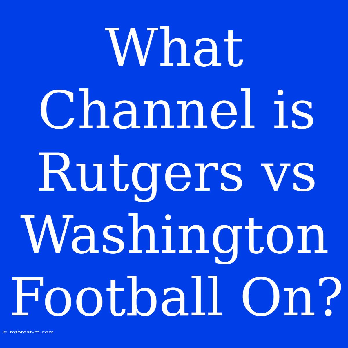 What Channel Is Rutgers Vs Washington Football On?