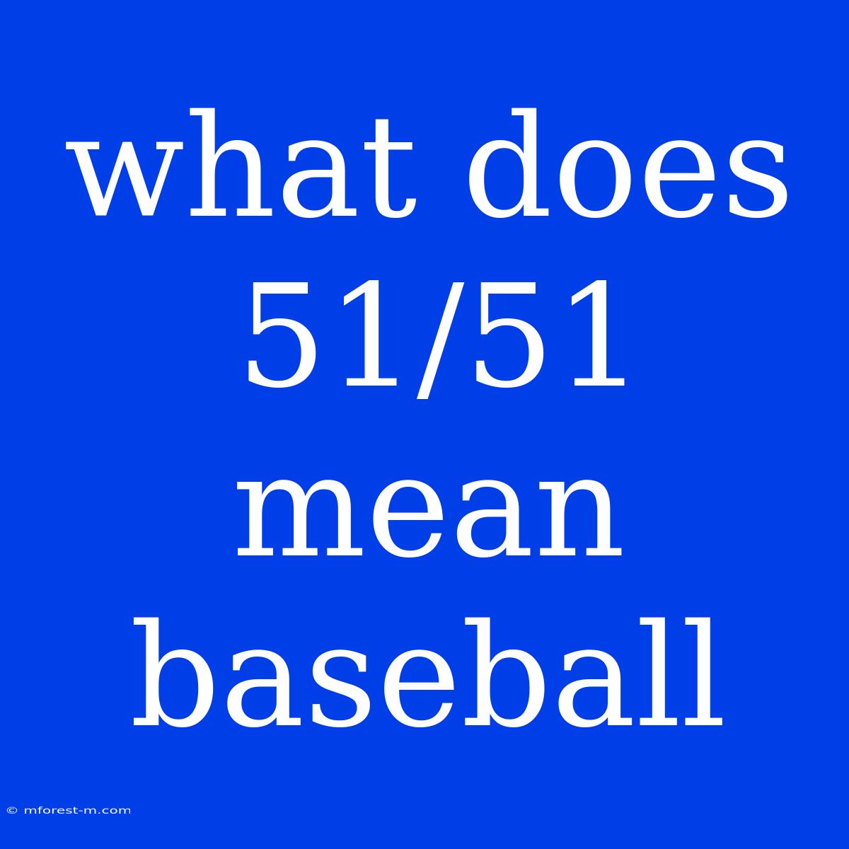 What Does 51/51 Mean Baseball