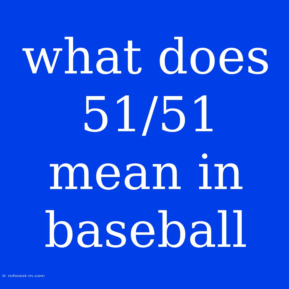 What Does 51/51 Mean In Baseball