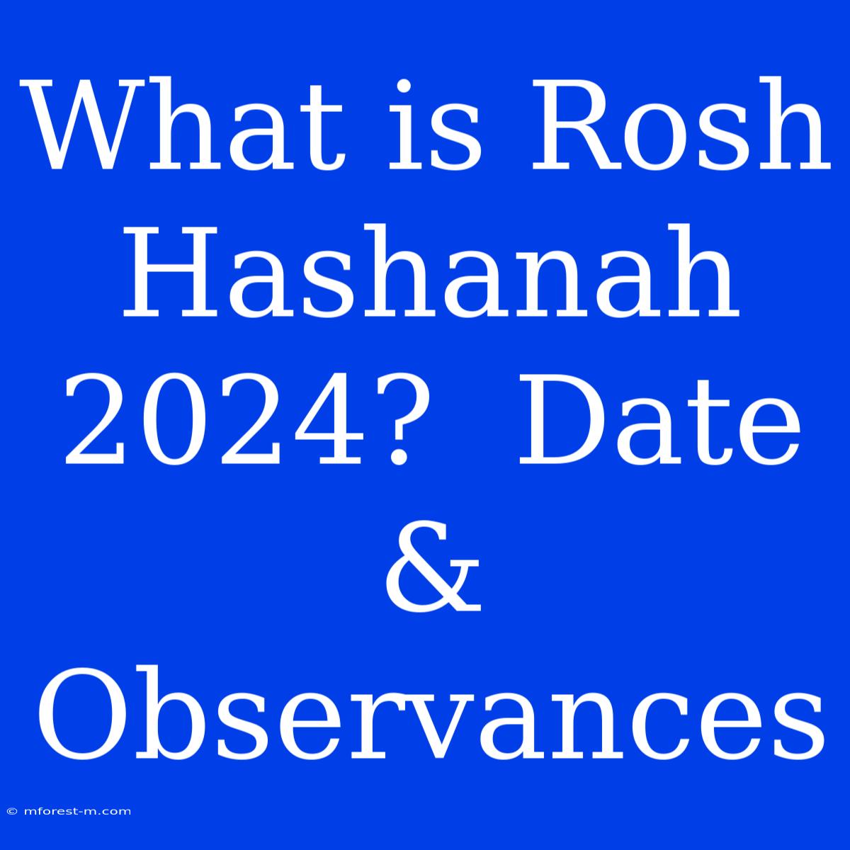 What Is Rosh Hashanah 2024?  Date & Observances