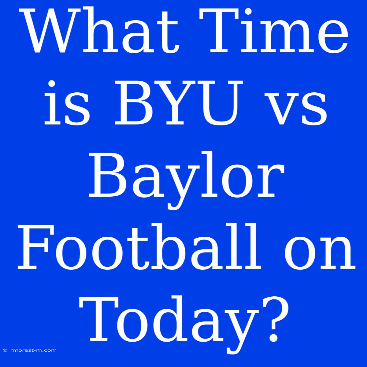 What Time Is BYU Vs Baylor Football On Today?