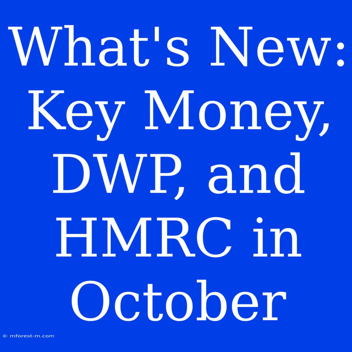 What's New: Key Money, DWP, And HMRC In October