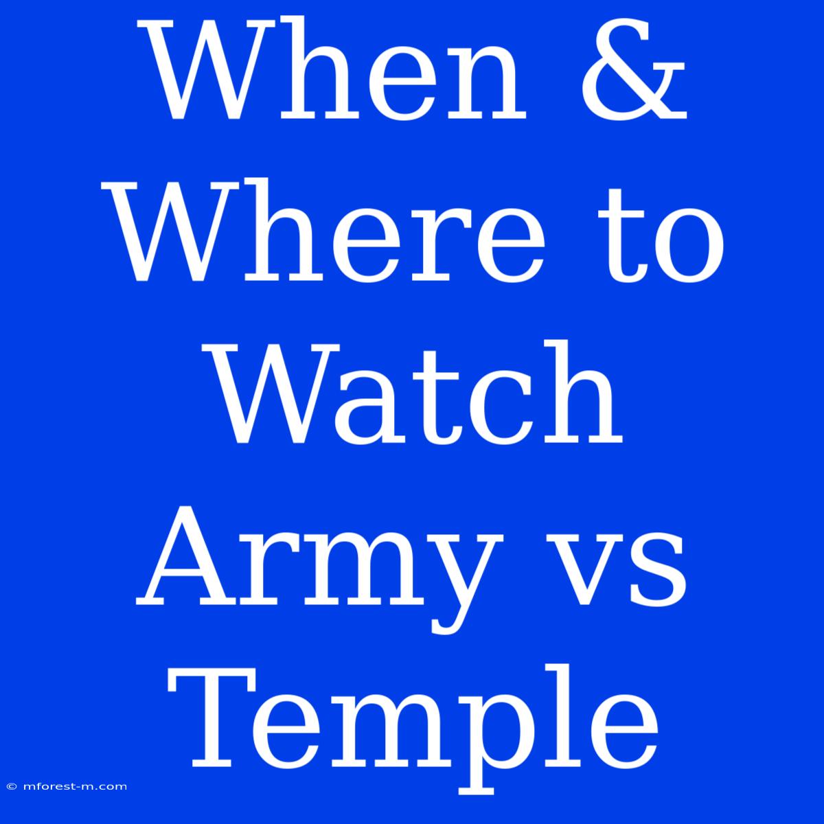 When & Where To Watch Army Vs Temple