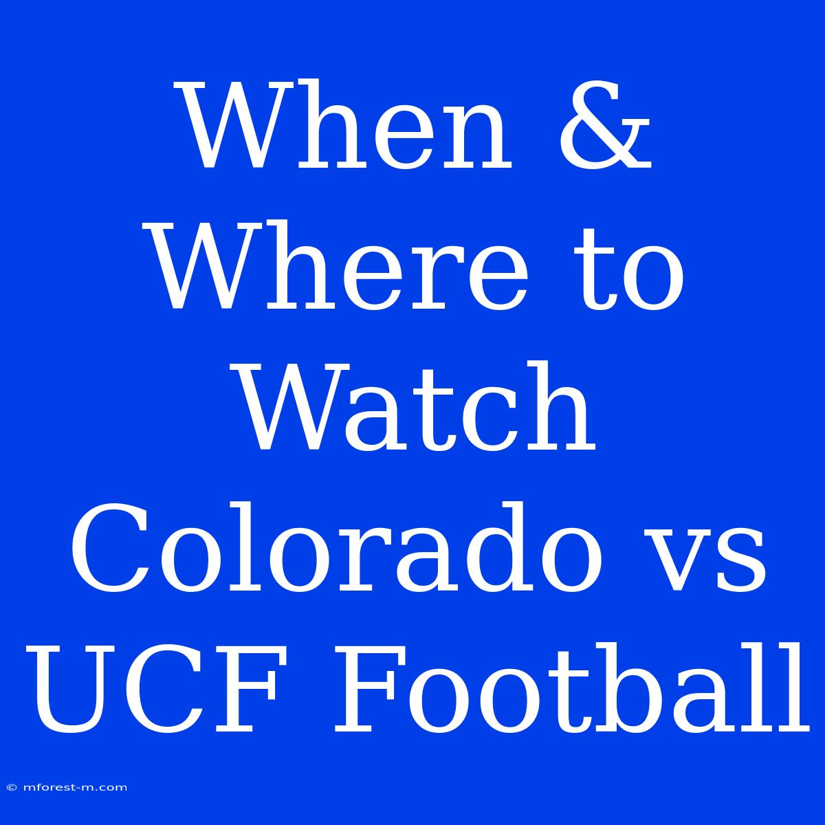 When & Where To Watch Colorado Vs UCF Football