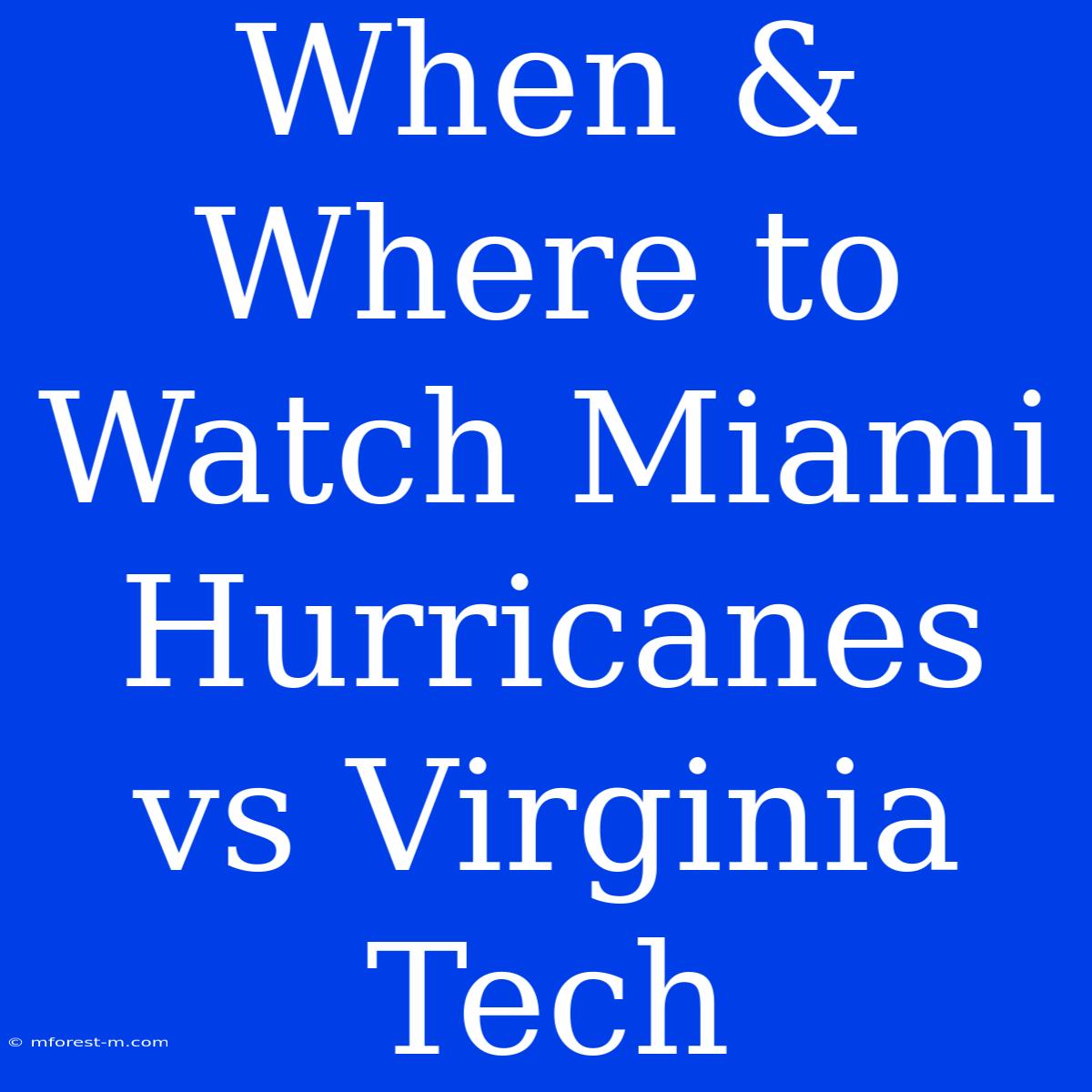 When & Where To Watch Miami Hurricanes Vs Virginia Tech