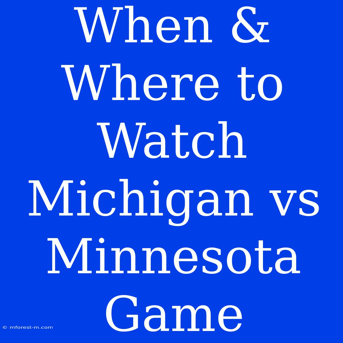 When & Where To Watch Michigan Vs Minnesota Game