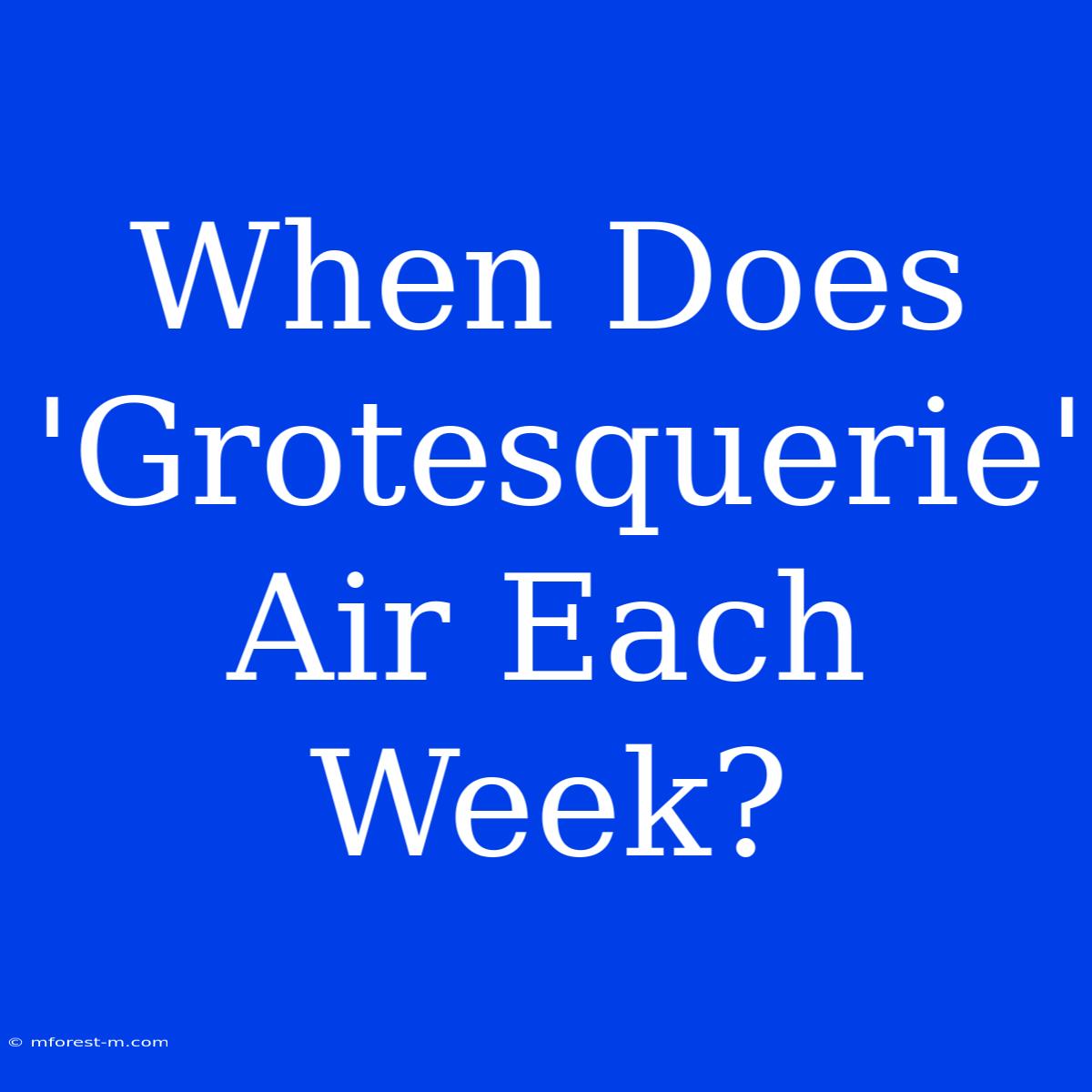 When Does 'Grotesquerie' Air Each Week?