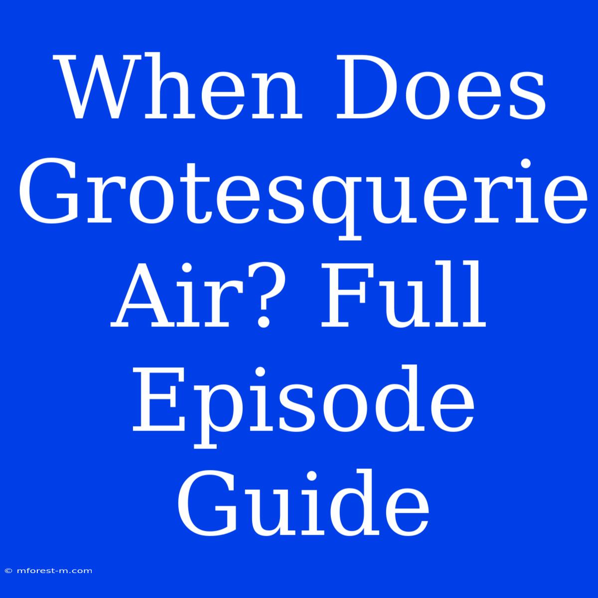 When Does Grotesquerie Air? Full Episode Guide