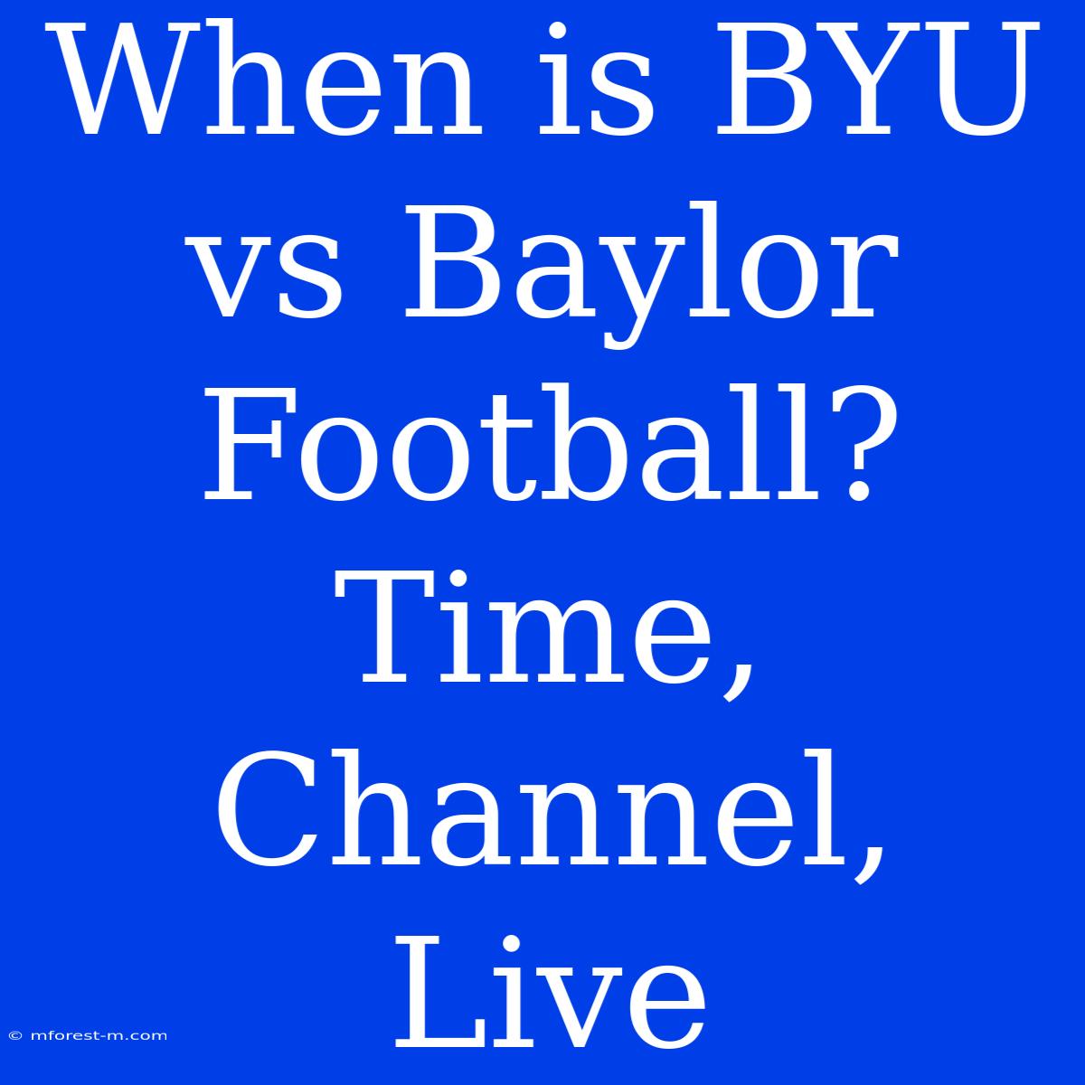 When Is BYU Vs Baylor Football? Time, Channel, Live