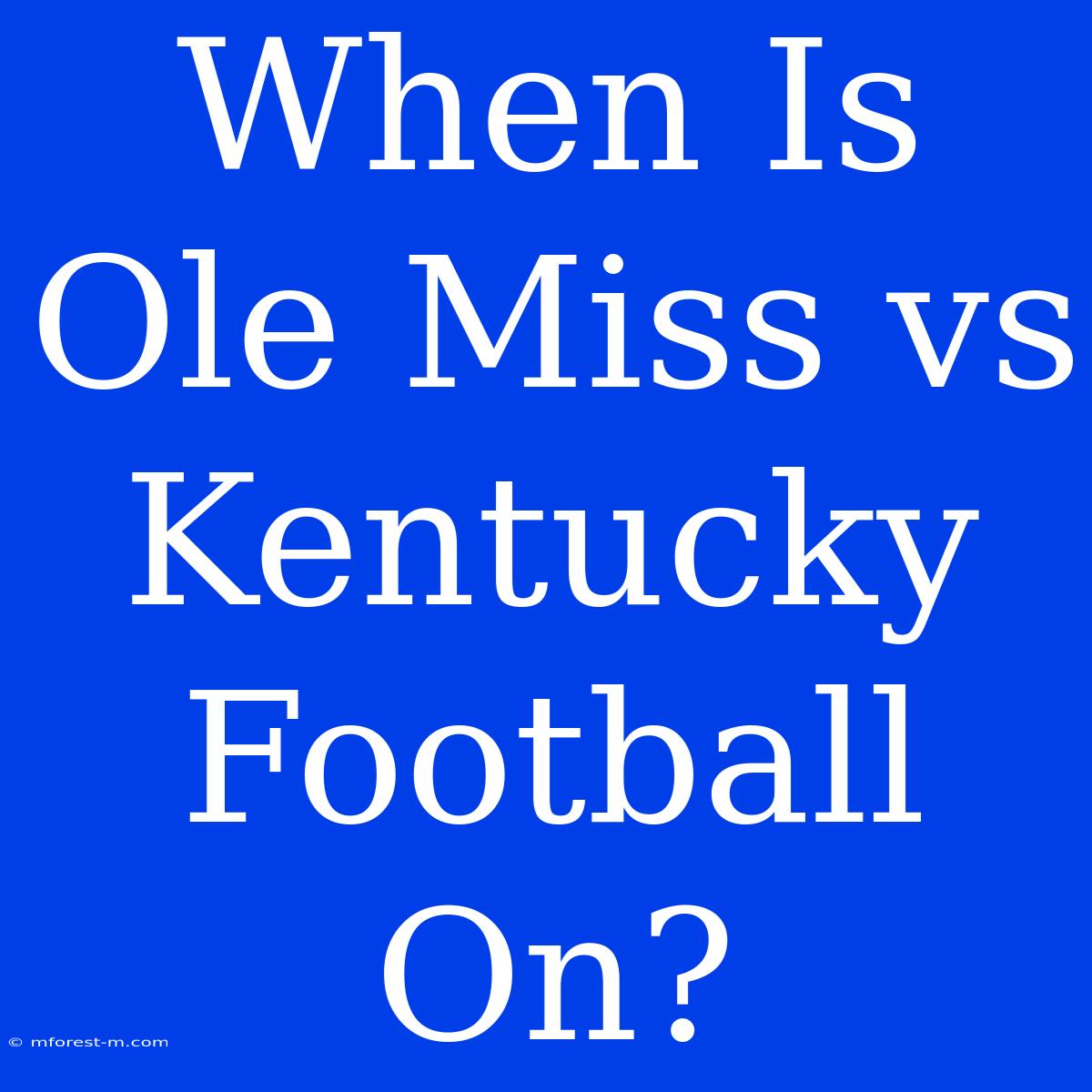 When Is Ole Miss Vs Kentucky Football On?