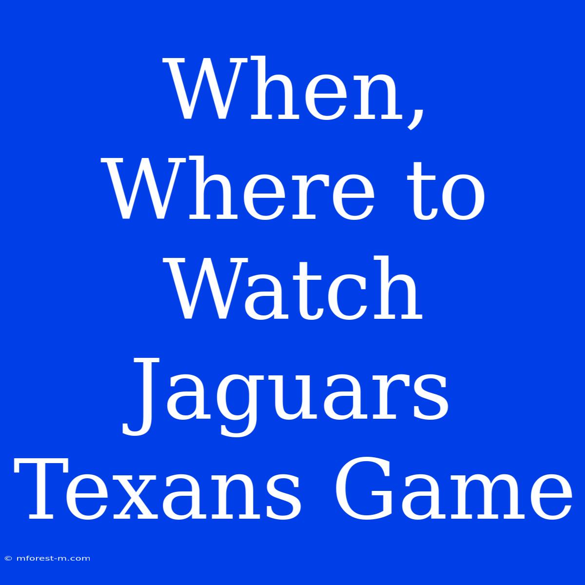 When, Where To Watch Jaguars Texans Game